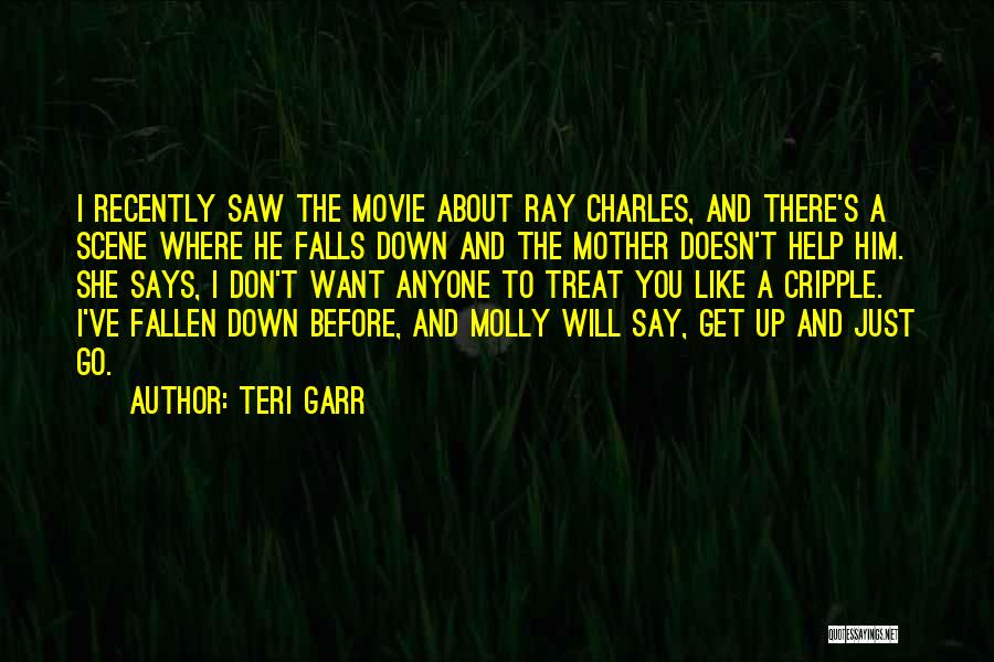 Teri Garr Quotes: I Recently Saw The Movie About Ray Charles, And There's A Scene Where He Falls Down And The Mother Doesn't