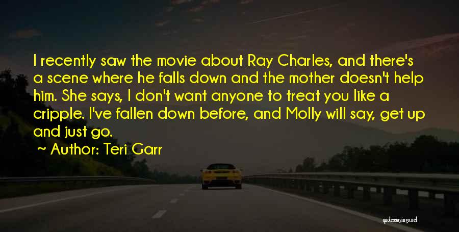 Teri Garr Quotes: I Recently Saw The Movie About Ray Charles, And There's A Scene Where He Falls Down And The Mother Doesn't