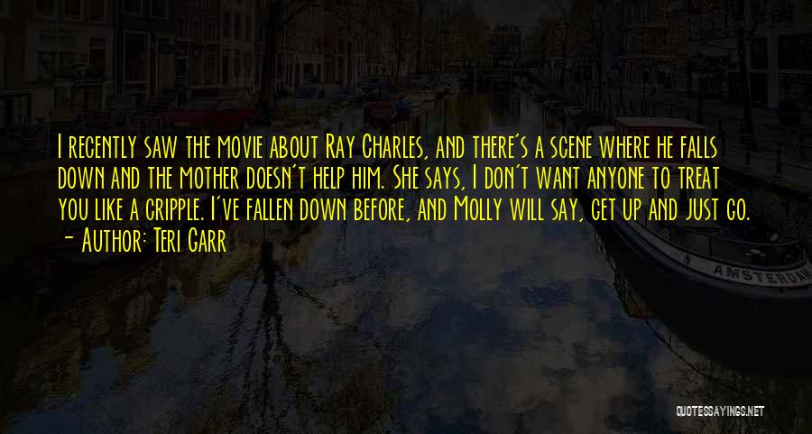 Teri Garr Quotes: I Recently Saw The Movie About Ray Charles, And There's A Scene Where He Falls Down And The Mother Doesn't