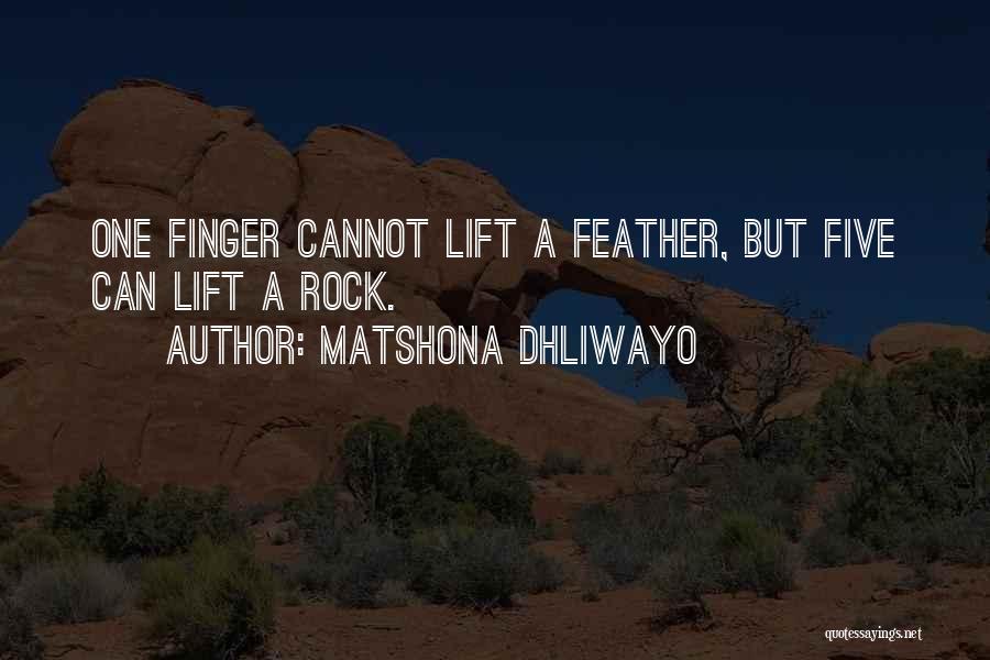 Matshona Dhliwayo Quotes: One Finger Cannot Lift A Feather, But Five Can Lift A Rock.