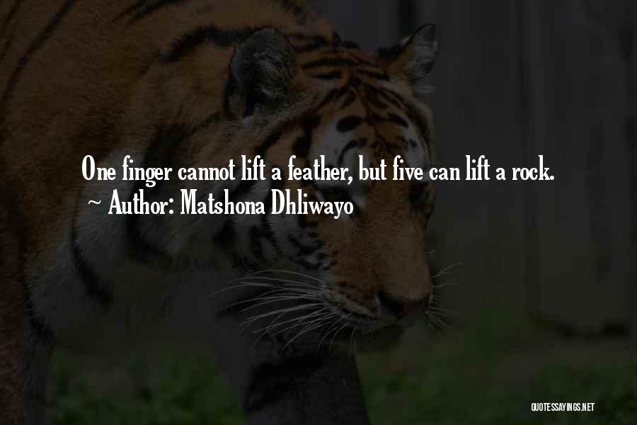 Matshona Dhliwayo Quotes: One Finger Cannot Lift A Feather, But Five Can Lift A Rock.