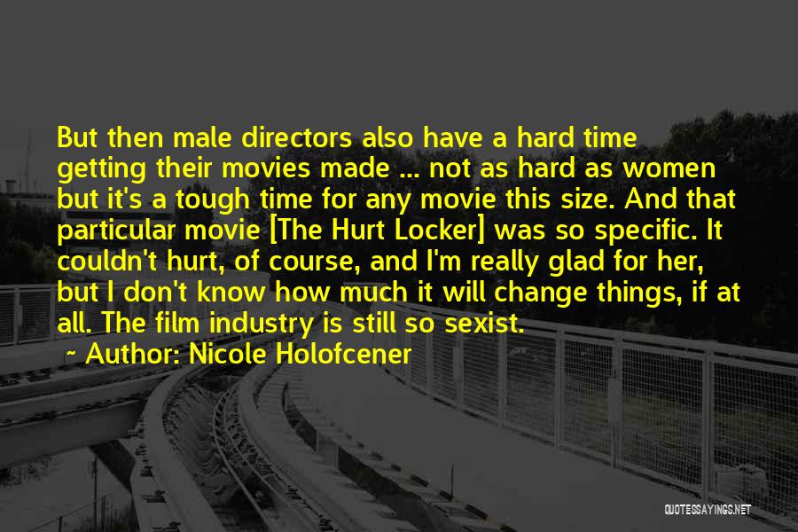 Nicole Holofcener Quotes: But Then Male Directors Also Have A Hard Time Getting Their Movies Made ... Not As Hard As Women But