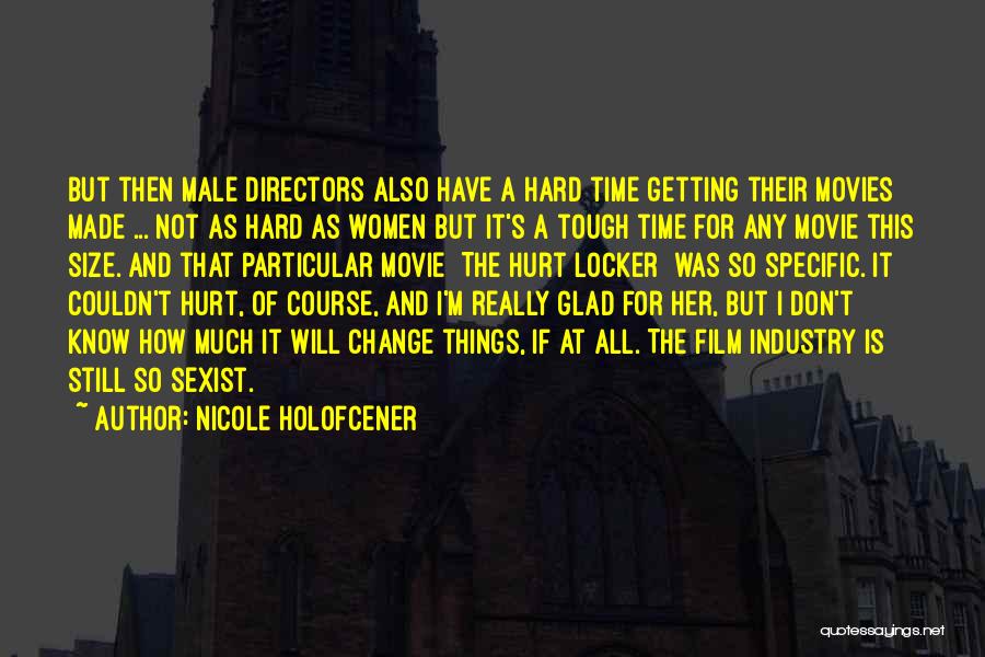Nicole Holofcener Quotes: But Then Male Directors Also Have A Hard Time Getting Their Movies Made ... Not As Hard As Women But