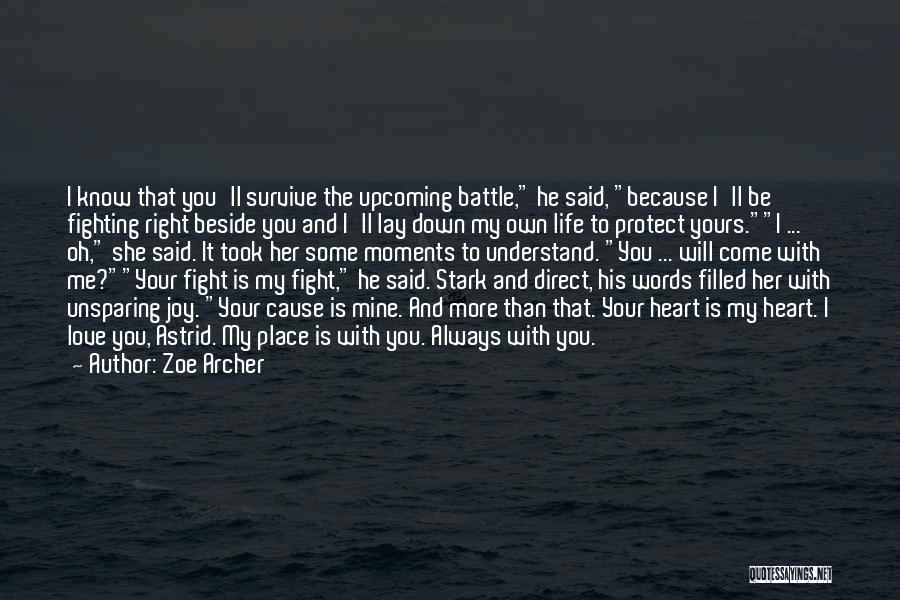 Zoe Archer Quotes: I Know That You'll Survive The Upcoming Battle, He Said, Because I'll Be Fighting Right Beside You And I'll Lay