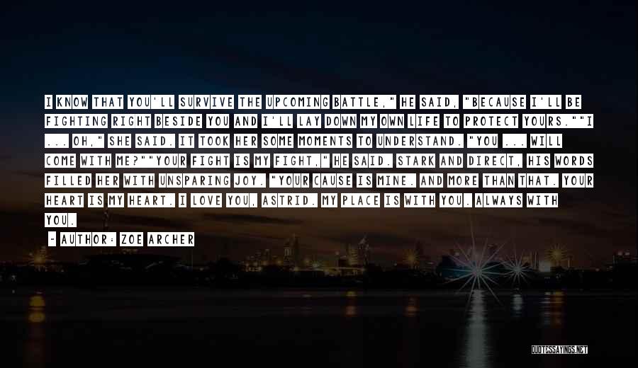 Zoe Archer Quotes: I Know That You'll Survive The Upcoming Battle, He Said, Because I'll Be Fighting Right Beside You And I'll Lay