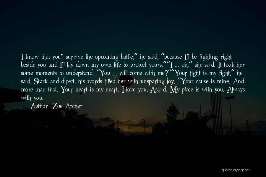 Zoe Archer Quotes: I Know That You'll Survive The Upcoming Battle, He Said, Because I'll Be Fighting Right Beside You And I'll Lay