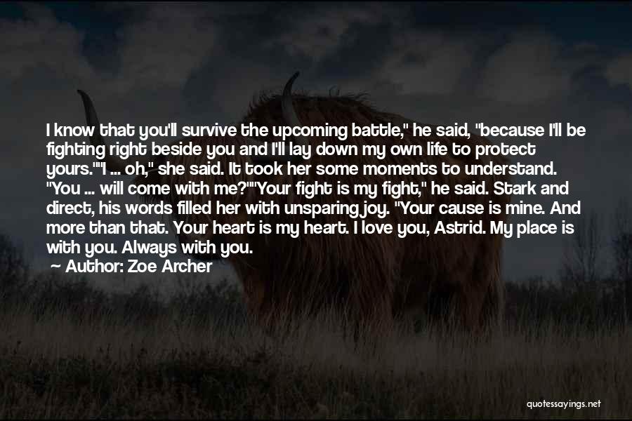 Zoe Archer Quotes: I Know That You'll Survive The Upcoming Battle, He Said, Because I'll Be Fighting Right Beside You And I'll Lay