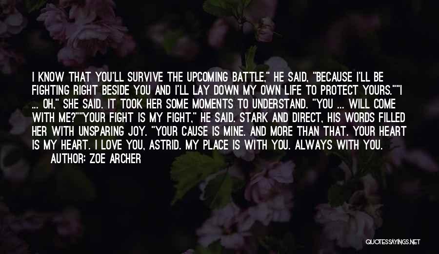 Zoe Archer Quotes: I Know That You'll Survive The Upcoming Battle, He Said, Because I'll Be Fighting Right Beside You And I'll Lay