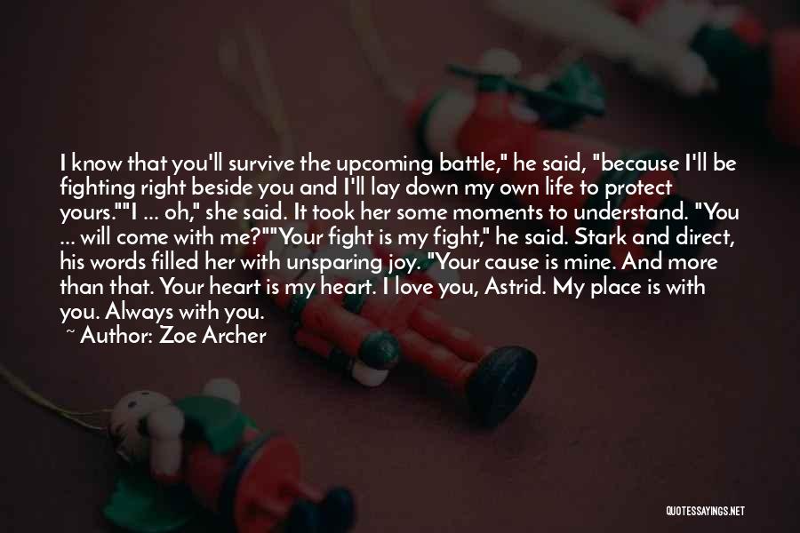 Zoe Archer Quotes: I Know That You'll Survive The Upcoming Battle, He Said, Because I'll Be Fighting Right Beside You And I'll Lay