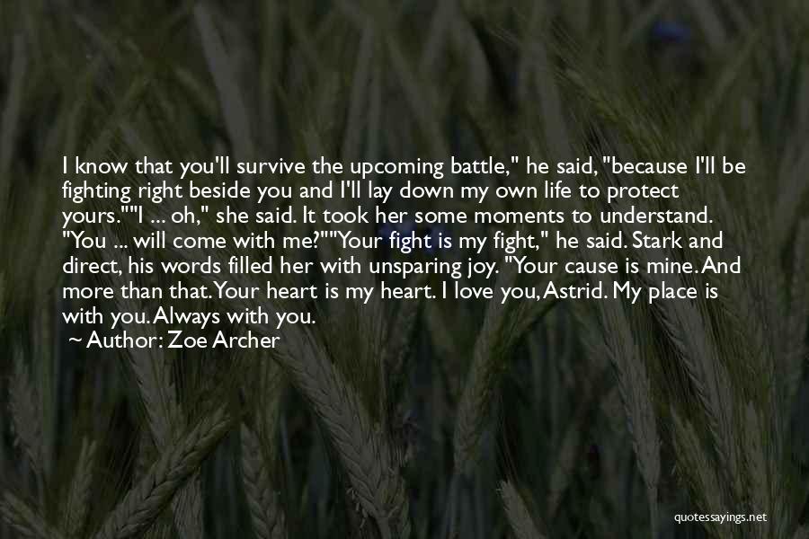 Zoe Archer Quotes: I Know That You'll Survive The Upcoming Battle, He Said, Because I'll Be Fighting Right Beside You And I'll Lay