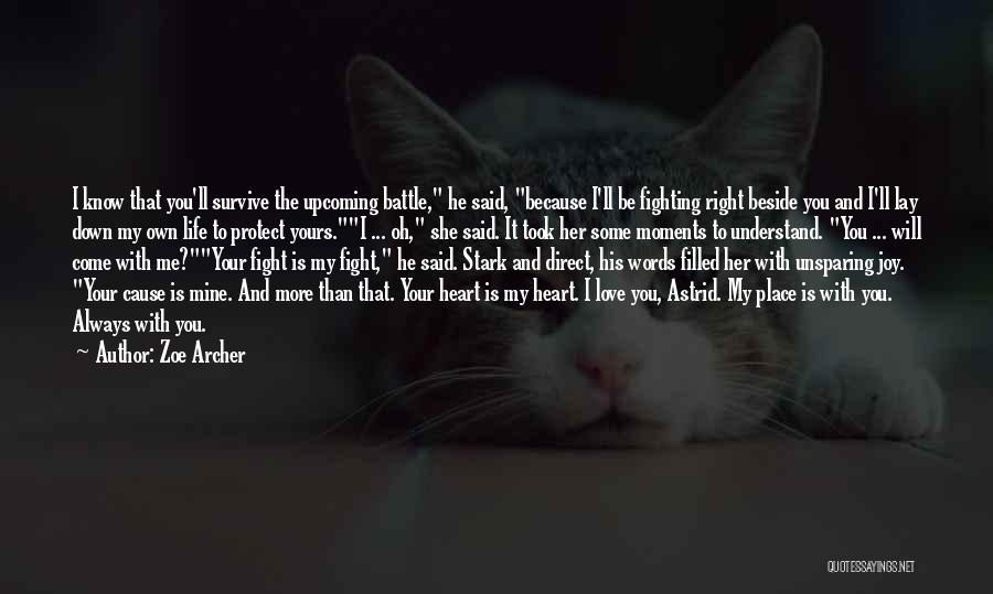 Zoe Archer Quotes: I Know That You'll Survive The Upcoming Battle, He Said, Because I'll Be Fighting Right Beside You And I'll Lay