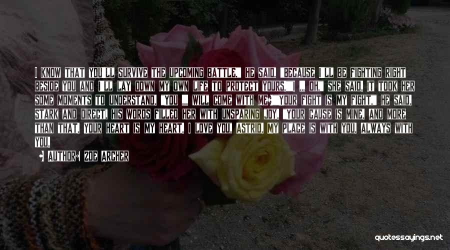 Zoe Archer Quotes: I Know That You'll Survive The Upcoming Battle, He Said, Because I'll Be Fighting Right Beside You And I'll Lay