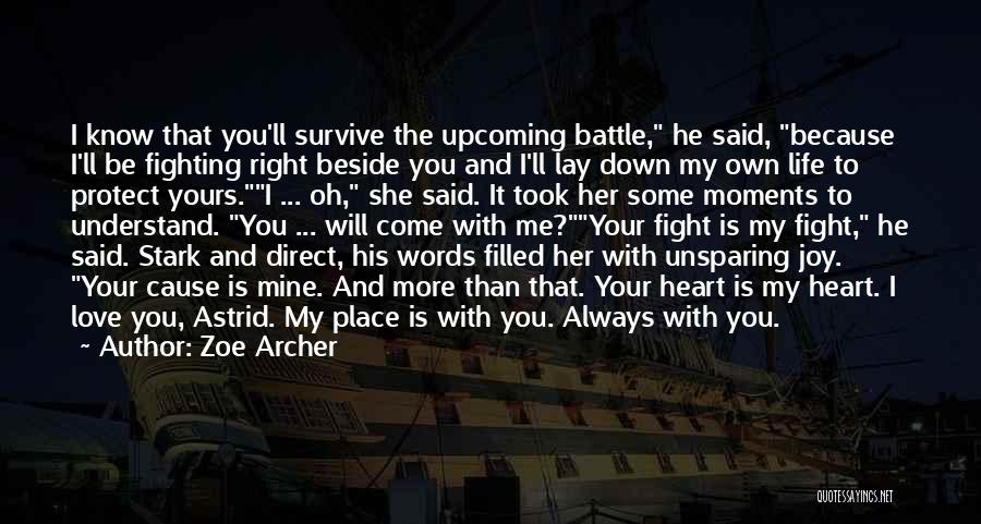 Zoe Archer Quotes: I Know That You'll Survive The Upcoming Battle, He Said, Because I'll Be Fighting Right Beside You And I'll Lay