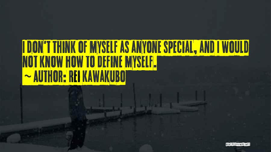 Rei Kawakubo Quotes: I Don't Think Of Myself As Anyone Special, And I Would Not Know How To Define Myself.