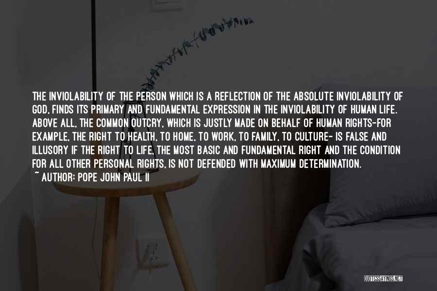 Pope John Paul II Quotes: The Inviolability Of The Person Which Is A Reflection Of The Absolute Inviolability Of God, Finds Its Primary And Fundamental