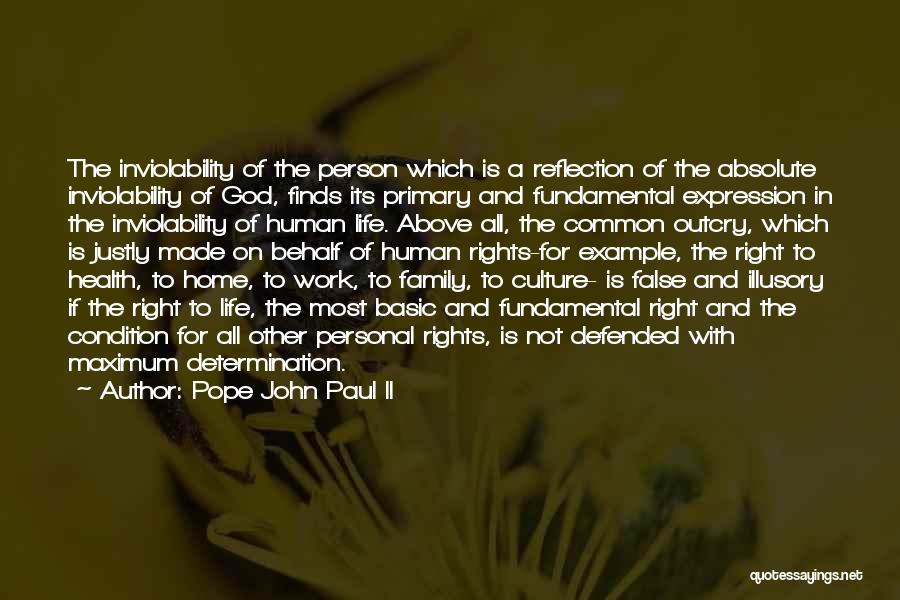 Pope John Paul II Quotes: The Inviolability Of The Person Which Is A Reflection Of The Absolute Inviolability Of God, Finds Its Primary And Fundamental