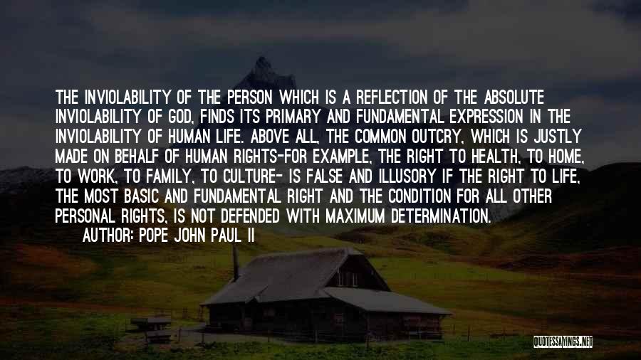 Pope John Paul II Quotes: The Inviolability Of The Person Which Is A Reflection Of The Absolute Inviolability Of God, Finds Its Primary And Fundamental