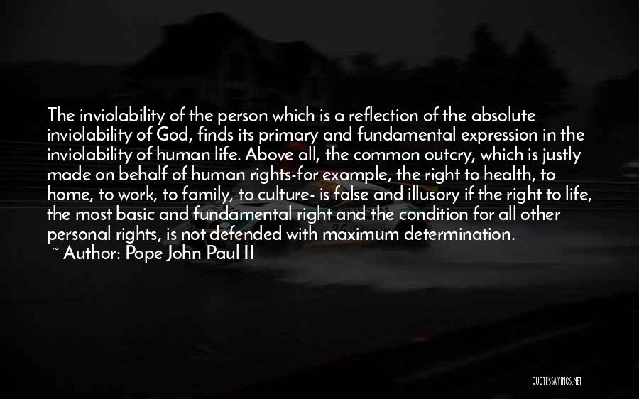 Pope John Paul II Quotes: The Inviolability Of The Person Which Is A Reflection Of The Absolute Inviolability Of God, Finds Its Primary And Fundamental