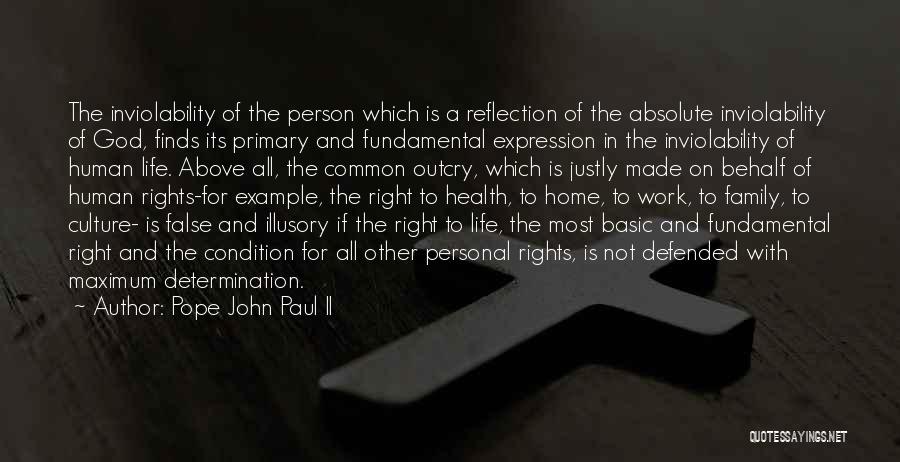 Pope John Paul II Quotes: The Inviolability Of The Person Which Is A Reflection Of The Absolute Inviolability Of God, Finds Its Primary And Fundamental