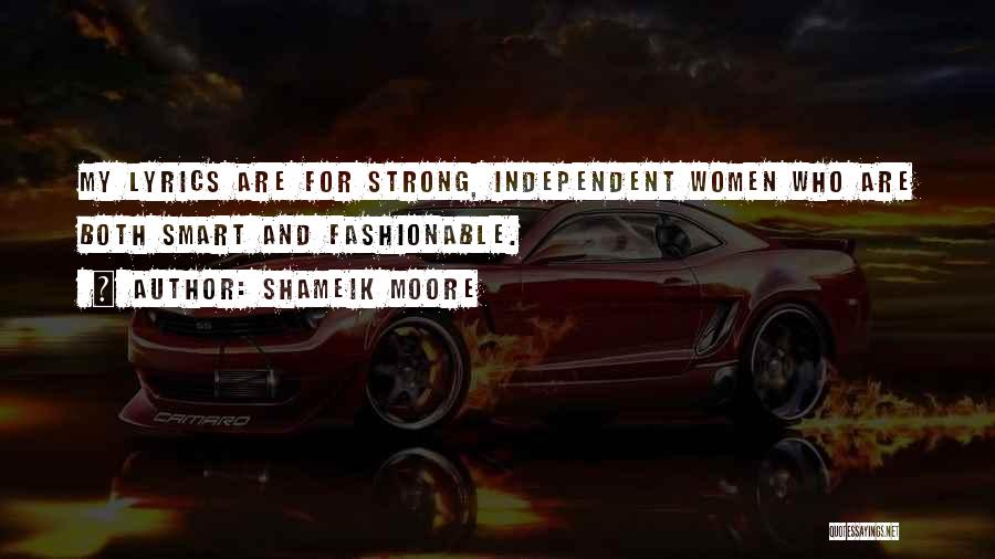 Shameik Moore Quotes: My Lyrics Are For Strong, Independent Women Who Are Both Smart And Fashionable.