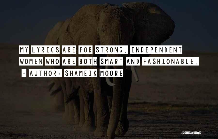 Shameik Moore Quotes: My Lyrics Are For Strong, Independent Women Who Are Both Smart And Fashionable.