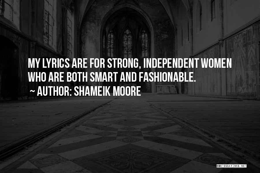 Shameik Moore Quotes: My Lyrics Are For Strong, Independent Women Who Are Both Smart And Fashionable.