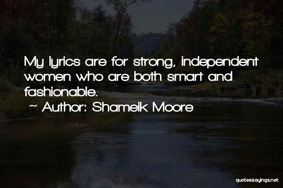 Shameik Moore Quotes: My Lyrics Are For Strong, Independent Women Who Are Both Smart And Fashionable.