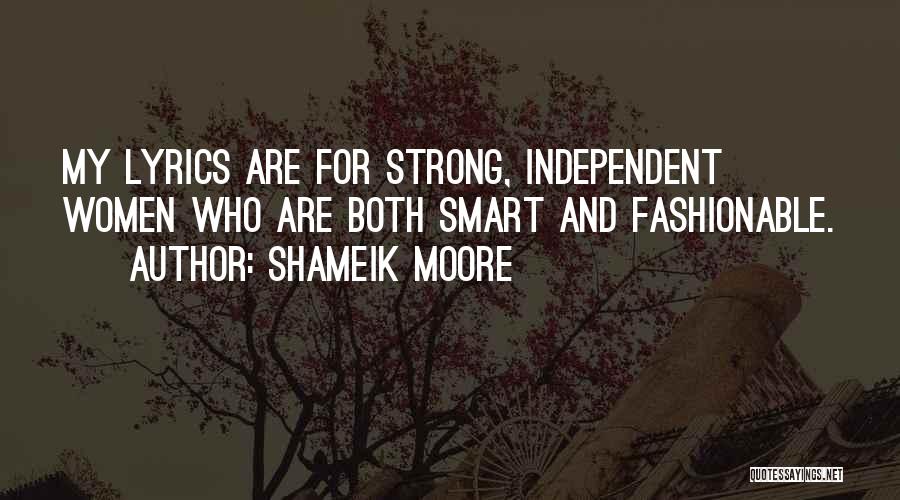 Shameik Moore Quotes: My Lyrics Are For Strong, Independent Women Who Are Both Smart And Fashionable.