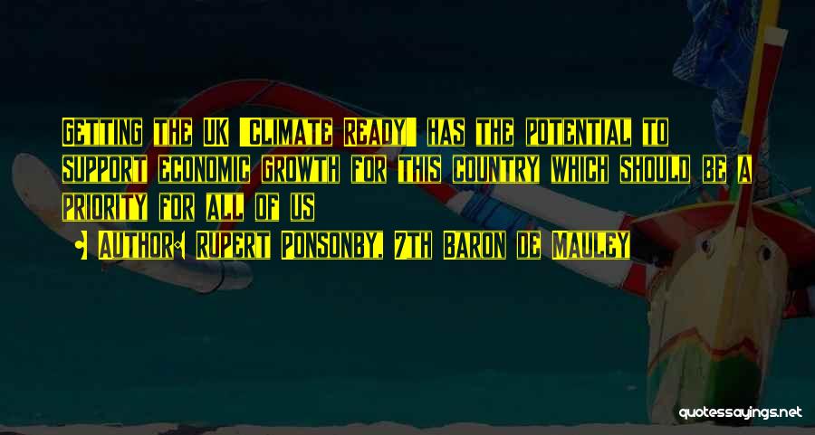 Rupert Ponsonby, 7th Baron De Mauley Quotes: Getting The Uk 'climate Ready' Has The Potential To Support Economic Growth For This Country Which Should Be A Priority