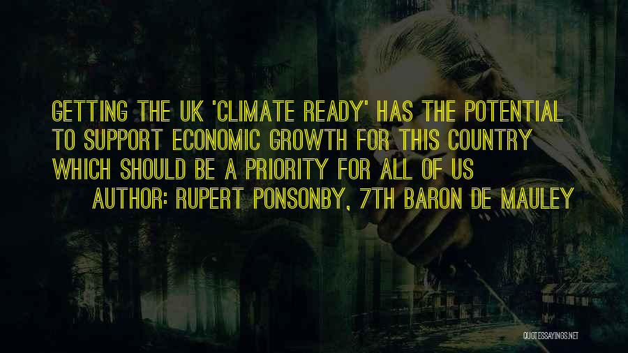 Rupert Ponsonby, 7th Baron De Mauley Quotes: Getting The Uk 'climate Ready' Has The Potential To Support Economic Growth For This Country Which Should Be A Priority