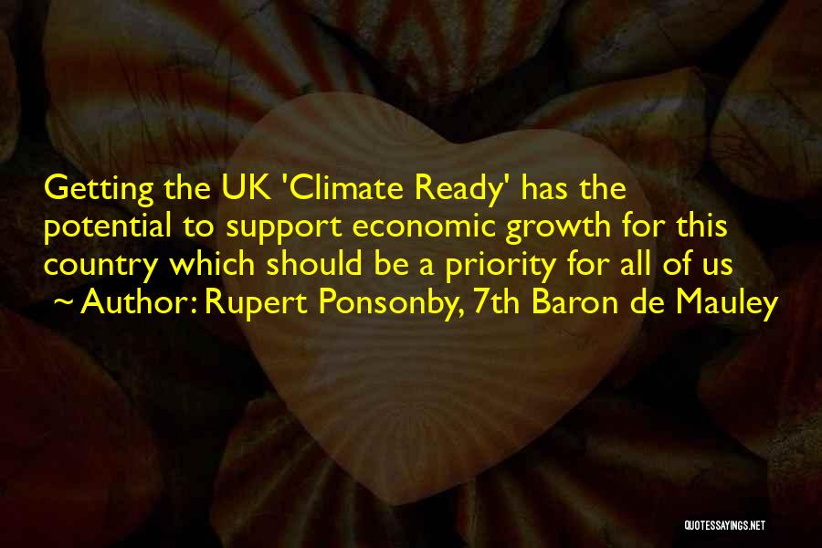 Rupert Ponsonby, 7th Baron De Mauley Quotes: Getting The Uk 'climate Ready' Has The Potential To Support Economic Growth For This Country Which Should Be A Priority