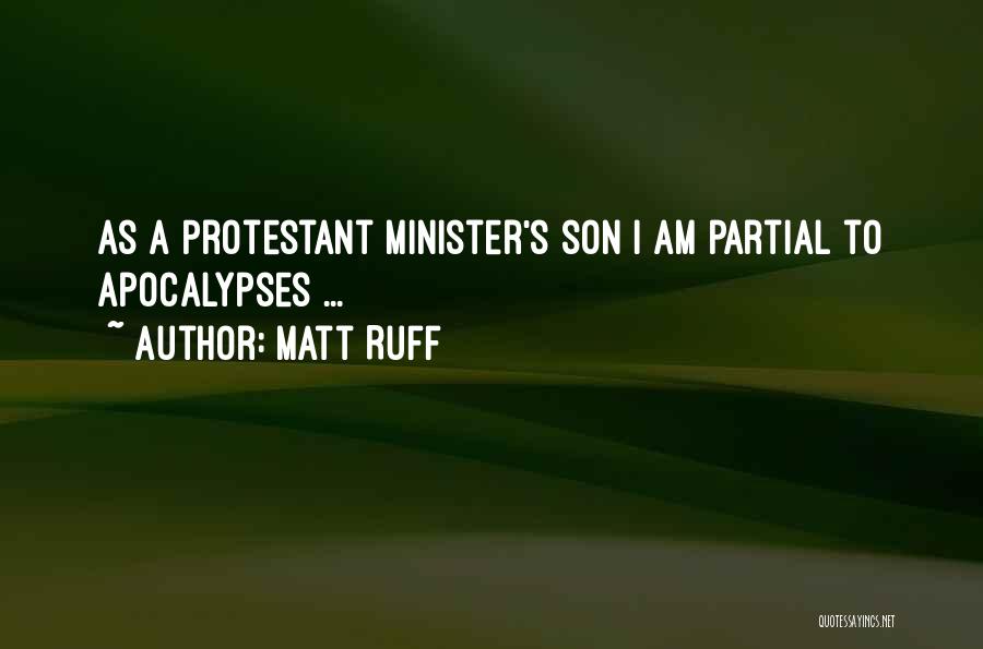 Matt Ruff Quotes: As A Protestant Minister's Son I Am Partial To Apocalypses ...