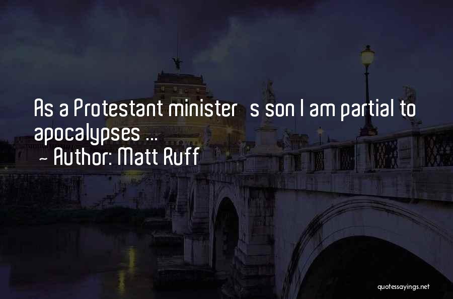 Matt Ruff Quotes: As A Protestant Minister's Son I Am Partial To Apocalypses ...