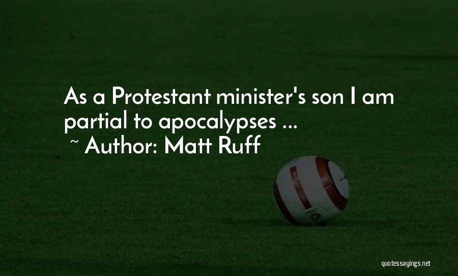 Matt Ruff Quotes: As A Protestant Minister's Son I Am Partial To Apocalypses ...