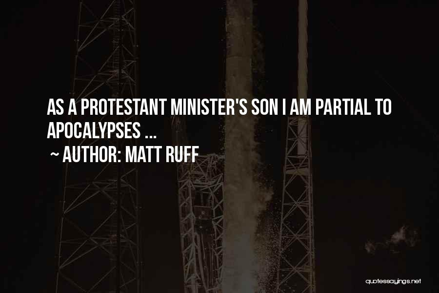 Matt Ruff Quotes: As A Protestant Minister's Son I Am Partial To Apocalypses ...