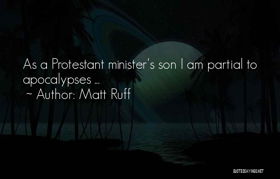 Matt Ruff Quotes: As A Protestant Minister's Son I Am Partial To Apocalypses ...