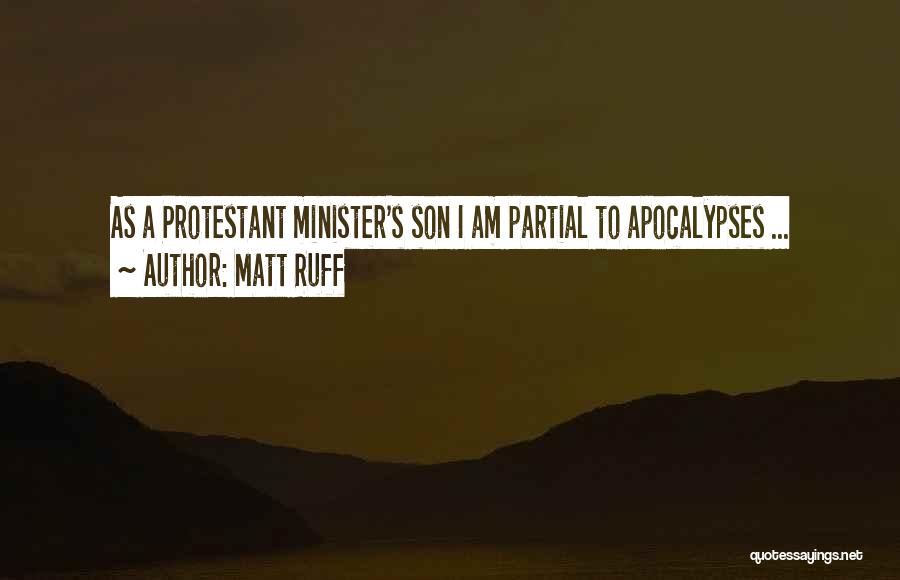 Matt Ruff Quotes: As A Protestant Minister's Son I Am Partial To Apocalypses ...