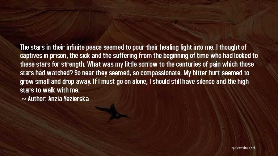 Anzia Yezierska Quotes: The Stars In Their Infinite Peace Seemed To Pour Their Healing Light Into Me. I Thought Of Captives In Prison,