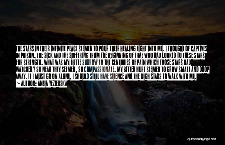Anzia Yezierska Quotes: The Stars In Their Infinite Peace Seemed To Pour Their Healing Light Into Me. I Thought Of Captives In Prison,