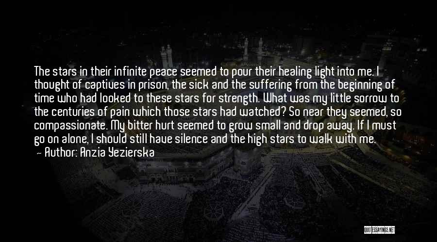 Anzia Yezierska Quotes: The Stars In Their Infinite Peace Seemed To Pour Their Healing Light Into Me. I Thought Of Captives In Prison,