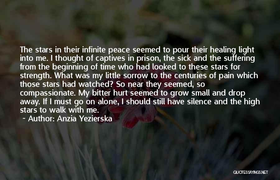 Anzia Yezierska Quotes: The Stars In Their Infinite Peace Seemed To Pour Their Healing Light Into Me. I Thought Of Captives In Prison,