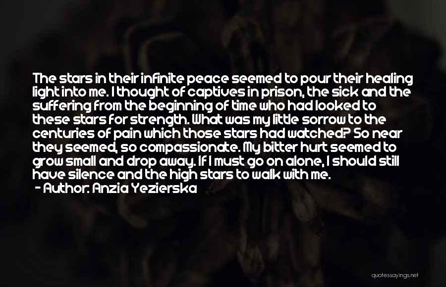 Anzia Yezierska Quotes: The Stars In Their Infinite Peace Seemed To Pour Their Healing Light Into Me. I Thought Of Captives In Prison,