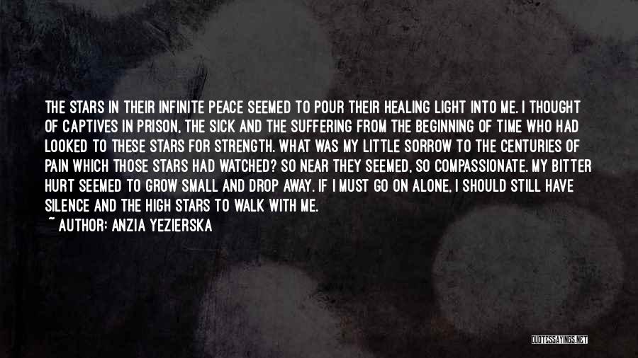 Anzia Yezierska Quotes: The Stars In Their Infinite Peace Seemed To Pour Their Healing Light Into Me. I Thought Of Captives In Prison,