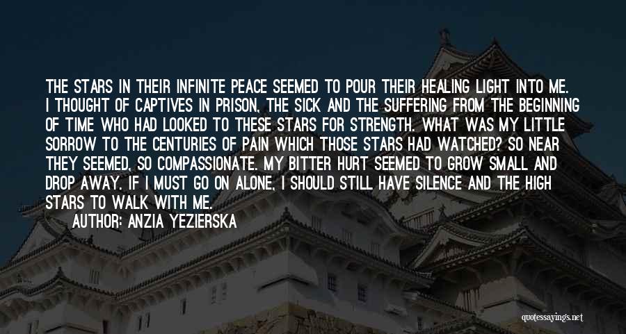 Anzia Yezierska Quotes: The Stars In Their Infinite Peace Seemed To Pour Their Healing Light Into Me. I Thought Of Captives In Prison,