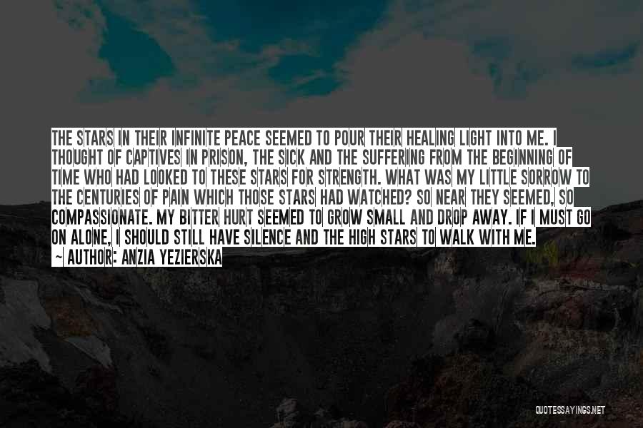 Anzia Yezierska Quotes: The Stars In Their Infinite Peace Seemed To Pour Their Healing Light Into Me. I Thought Of Captives In Prison,