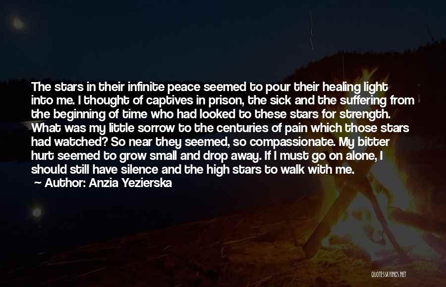 Anzia Yezierska Quotes: The Stars In Their Infinite Peace Seemed To Pour Their Healing Light Into Me. I Thought Of Captives In Prison,