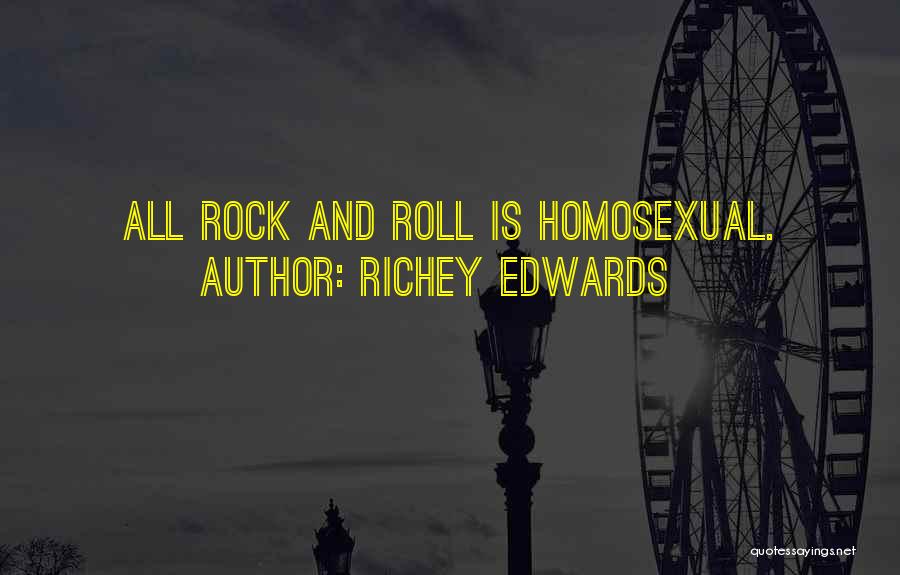 Richey Edwards Quotes: All Rock And Roll Is Homosexual.