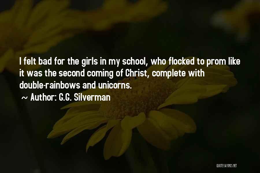 G.G. Silverman Quotes: I Felt Bad For The Girls In My School, Who Flocked To Prom Like It Was The Second Coming Of