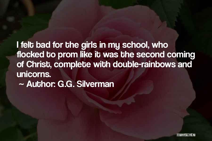 G.G. Silverman Quotes: I Felt Bad For The Girls In My School, Who Flocked To Prom Like It Was The Second Coming Of