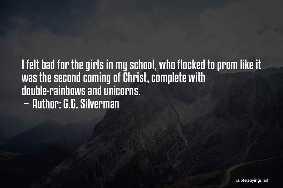 G.G. Silverman Quotes: I Felt Bad For The Girls In My School, Who Flocked To Prom Like It Was The Second Coming Of